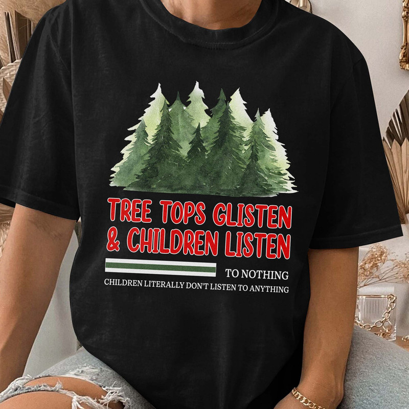 Tree Tops Glisten and Children Listen to Nothing Tee, Mom Christmas Shirt, Family Christmas Tshirt, Teacher Unisex T Shirt Sweatshirt Hoodie 4.jpg