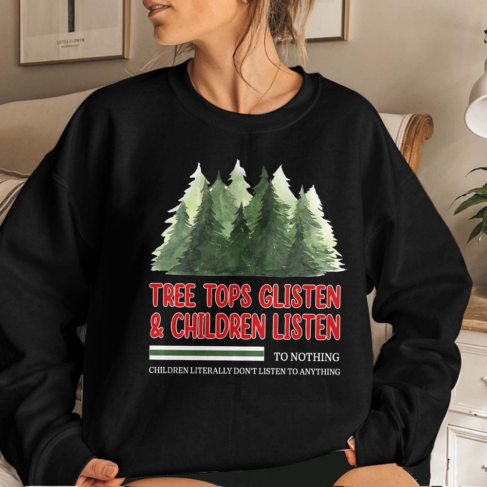 Tree Tops Glisten and Children Listen to Nothing Tee, Mom Christmas Shirt, Family Christmas Tshirt, Teacher Unisex T Shirt Sweatshirt Hoodie 6.jpg