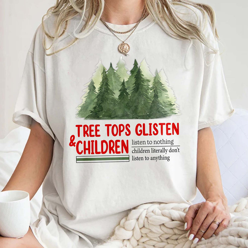 Tree Tops Glisten and Children Listen to Nothing,Mom Christmas, Funny Christmas Shirt, Family Christmas, Unisex T Shirt Sweatshirt Hoodie 1.jpg