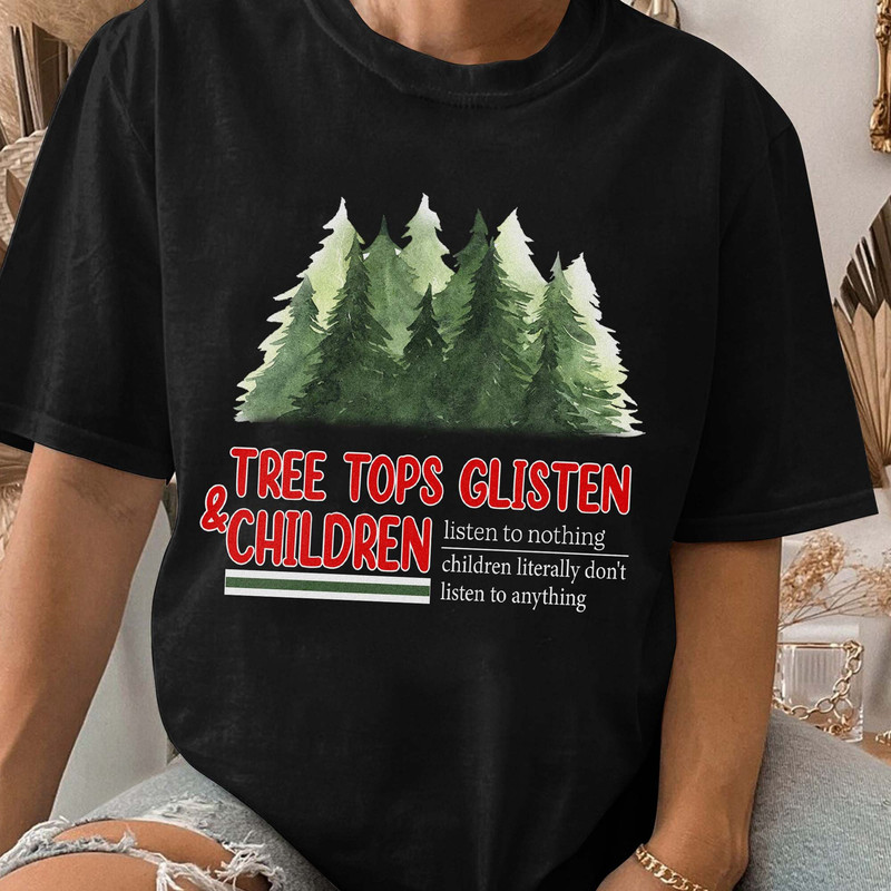 Tree Tops Glisten and Children Listen to Nothing,Mom Christmas, Funny Christmas Shirt, Family Christmas, Unisex T Shirt Sweatshirt Hoodie 2.jpg