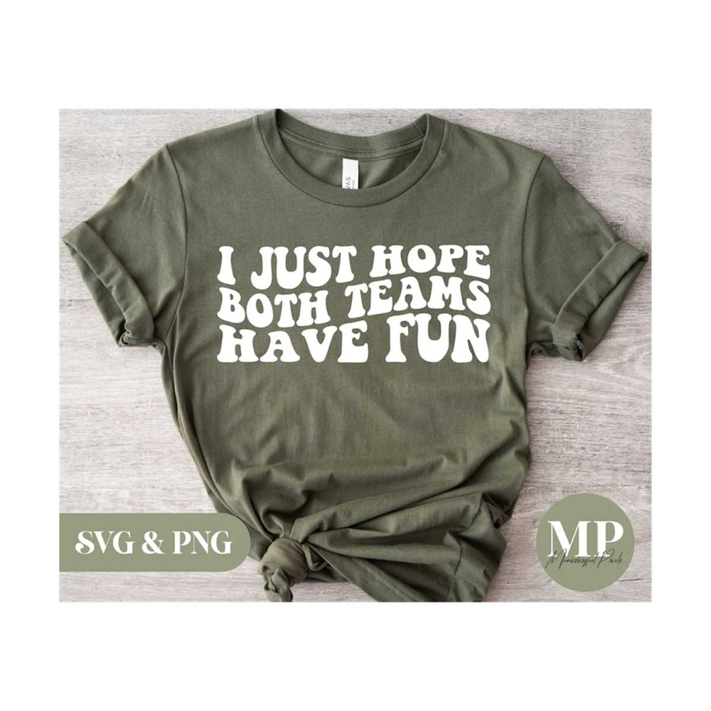 13112023161114-i-just-hope-both-teams-have-fun-funny-sports-svg-png-image-1.jpg