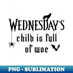 Wednesdays Child Is Full of Woe Black - Decorative Sublimation PNG File - Instantly Transform Your Sublimation Projects