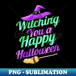 Witch Hat And Broom Wishing Witching You A Happy Halloween - Creative Sublimation PNG Download - Perfect for Creative Projects