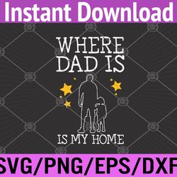 where dad is is my home svg, eps, png, dxf, digital download