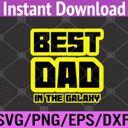 best dad in the galaxy husband daddy sci fi fathers day svg, eps, png, dxf, digital download