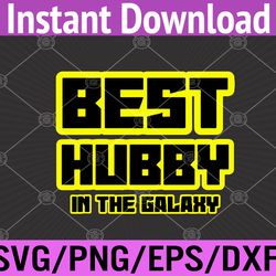 best hubby in the galaxy daddy husband sci fi fathers day svg, eps, png, dxf, digital download