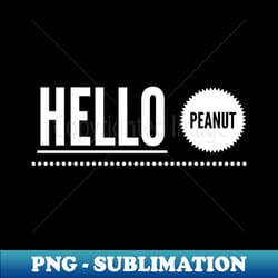 hello peanut - instant png sublimation download - revolutionize your designs