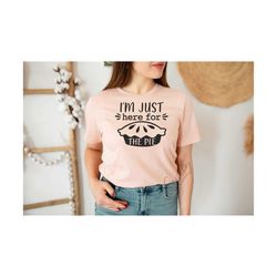 i’m just here for the pie svg, funny thanksgiving svg, sarcastic svg, thankful,pumpkin pie svg,gobble svg,cut file for cricut and silhouette