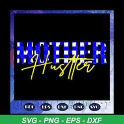 mother hustler svg, mothers day svg, mom svg, nana svg, mimi svg, files for silhouette, files for cricut, svg, dxf, eps, png instant download