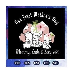 our first mothers day svg, happy 1st mothers day, elephant mothers day, mommy svg, mommy life, mother 2020, mothers day