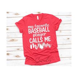 My Favorite Baseball Player Calls Me Mom Svg, Baseball Mom Shirt svg file, Love Baseball Tshirt svg file, Cut File For Cricut and Silhouette