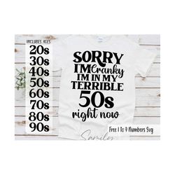 sorry i'm cranky i'm in my terrible 50s right now, 50th birthday svg, birthday shirt svg,