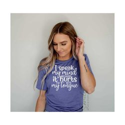 i speak my mind because it hurts to bite my tongue svg, cut file for cricut and silhouette