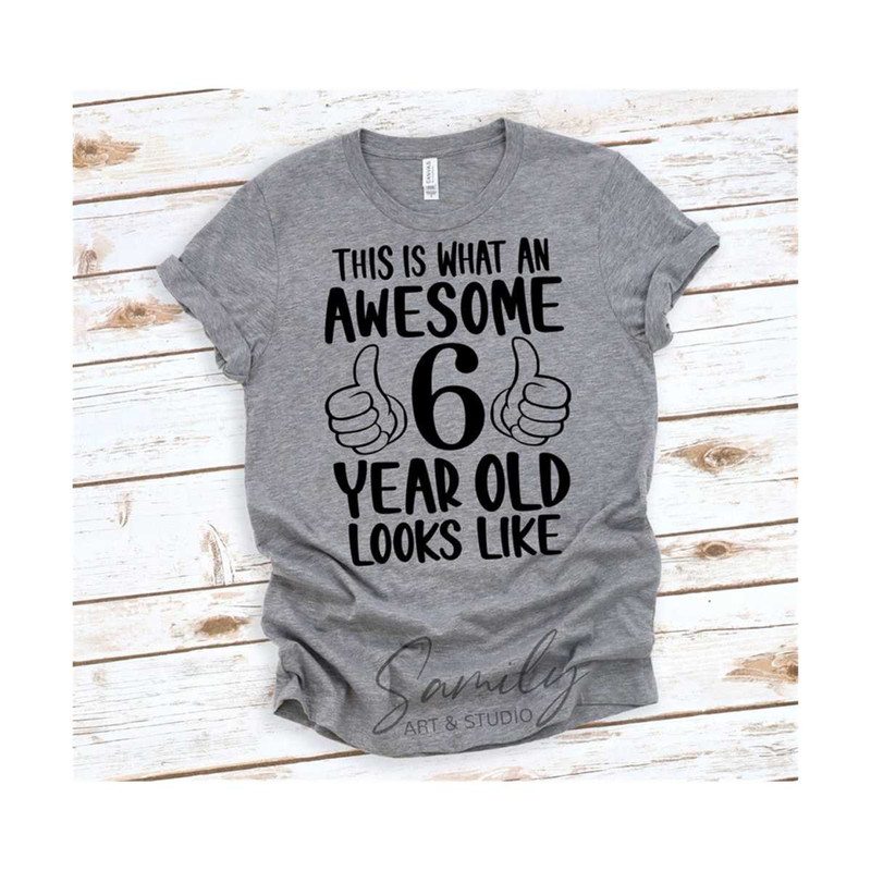 13112023183241-this-is-what-an-awesome-6-year-old-looks-like-svg-birthday-image-1.jpg