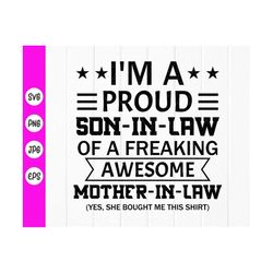 i'm a proud son in law of a freaking awesome mother in law svg,funny mother in law quote,mother in law svg,instant download files for cricut
