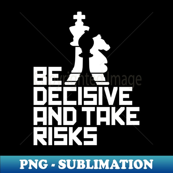 Be Decisive and Take Risks - For Chess Players - Professiona | Inspire ...