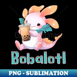 Bobalotl Funny Axolotl Bubble Tea - Sublimation-Ready PNG File - Transform Your Sublimation Creations