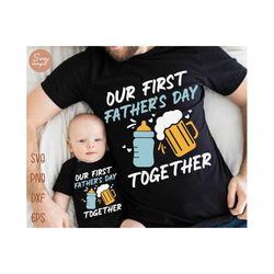 our first father's day together svg, funny father's day svg, first fathers day, happy father's day svg, matching father's day shirt svg file
