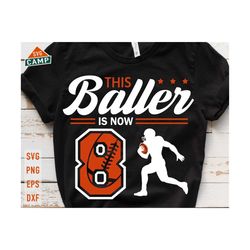 this baller is now 8 svg, birthday boy football svg, 8th birthday boy svg, football birthday svg, football party birthday svg file