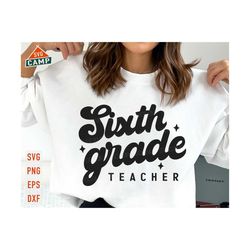 sixth grade teacher svg, 6th grade svg, first day of school svg, 6th grade teacher, back to school svg, sixth grade svg, teacher team shirts