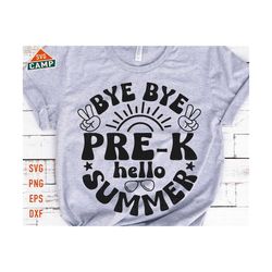 bye bye pre k hello summer svg, so long pre-k svg, pre k svg, last day of school, summer break svg, end of school svg, pre-k vacation shirt