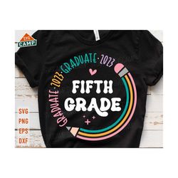 5th grade graduate 2023 svg, last day of school svg, fifth grade svg, 5th graduation 2023 svg, end of school svg, graduation shirt svg