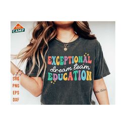 exceptional education dream team svg, special education svg, first day of school svg, back to school svg, special education teacher shirts