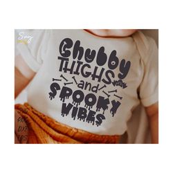 chubby thighs and spooky vibes svg, spooky funny kids, baby halloween onesie svg, my first halloween svg, funny halloween svg file cricut