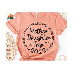 mother daughter trip 2023 svg, mothers day svg, mother daughter trip, mother daughter svg, mother daughters matching shirts