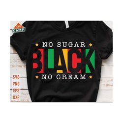 no sugar no cream black svg, juneteenth svg, black woman svg, afro woman svg, black freedom svg, black history svg, juneteenth shirt svg