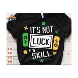 it's not luck it's skill svg, st patrick day video game svg, kids st patricks svg, st patricks games, boys st patricks shirt
