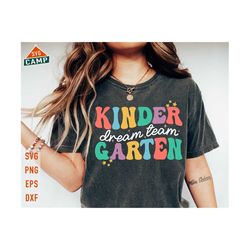 kindergarten dream team svg, kindergarten svg, first day of school svg, kindergarten teacher, back to school svg, teacher team shirts