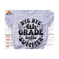 bye bye 4th grade hello summer svg, so long 4th grade svg, last day of school, summer break svg, end of school svg, th grade vacation shirt
