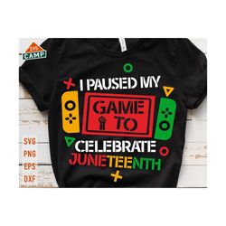 i pause my game to celebrate juneteenth gamer svg, juneteenth svg, black history svg, black woman svg, juneteenth png, juneteenth shirt svg