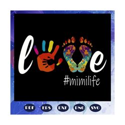 love mimi life, mimi svg, mimi gift, mimi birthday, mimi life, best mimi ever, gift from children, gift from grandchild,