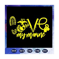 love my marine, veteran svg, soldier svg, marine, america svg, marine svg, marine wife, marine mom, veterans day svg,tre