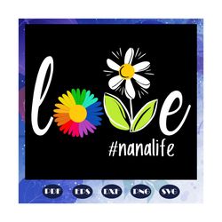 love nana life, mothers day svg, mother day, mother svg, mom svg, nana svg, mimi svg, mother svg, mama svg, mommy svg, m