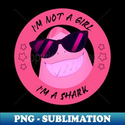 Im not a Girl Im a Shark - Elegant Sublimation PNG Download - Bring Your Designs to Life