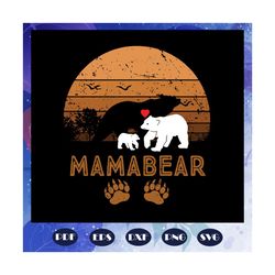mama bear svg, mothers day svg, mothers day gift svg, mom life svg, mother gift svg, mama bear gift, for silhouette, fil