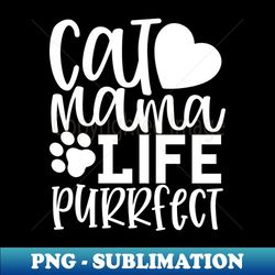 Cat Mama Life Purrfect Funny Cat Mom Quote - Modern Sublimation PNG File - Instantly Transform Your Sublimation Projects