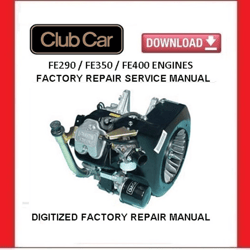 CLUB CAR FE290 FE350 FE400 Engine Service Repair / Rebuild Manual pdf Download