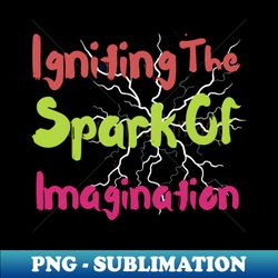 Igniting the spark of imagination - Aesthetic Sublimation Digital File - Perfect for Sublimation Art