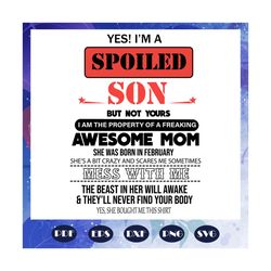 i am a spoiled son svg, awesome mom she was born in february svg, mom born in february svg, birthday svg, mothers day sv