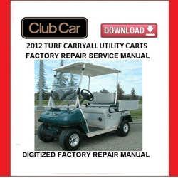 2012 CLUB CAR Turf Carryall Gasoline / Elec Utility Cart Service Repair Manual pdf Download
