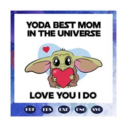 yoda best mom in the universe, mothers day, mothers day gift, cute yoda best mom, yoda svg, yoda lover, yoda lover gift,