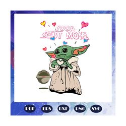 yoda best mom svg, baby yoda mothers day, mothers day, mothers day gift, baby yoda svg, star wars svg, baby yoda lover,