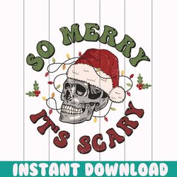 christmas skeleton so merry its scary svg for cricut files
