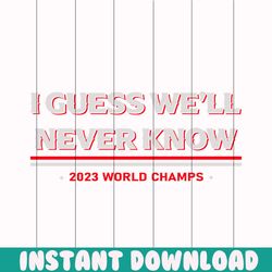 texas baseball i guess we will never know svg cricut files