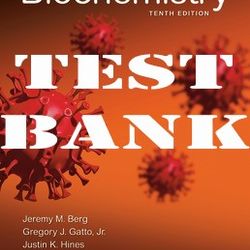 TEST BANK for Biochemistry 10th Edition by Jeremy Berg, Gregory Gatto, Hines, Tymoczko, Stryer (Complete Chapter 1-32)