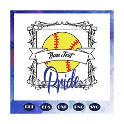 your text pride, softball svg, softball gift, softball birthday, softball invitation, softball party, softball mom svg,